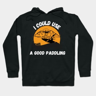 I Could Use A Good Paddling Shirt Hoodie